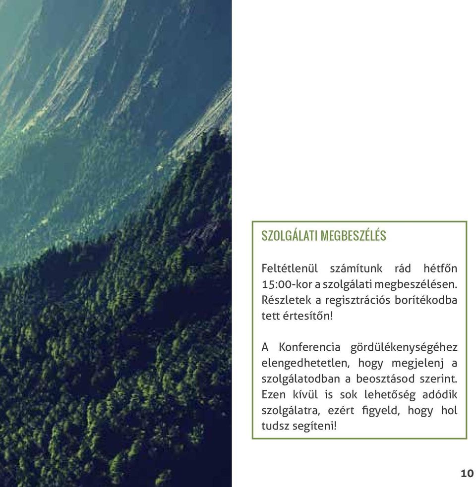 A Konferencia gördülékenységéhez elengedhetetlen, hogy megjelenj a szolgálatodban a