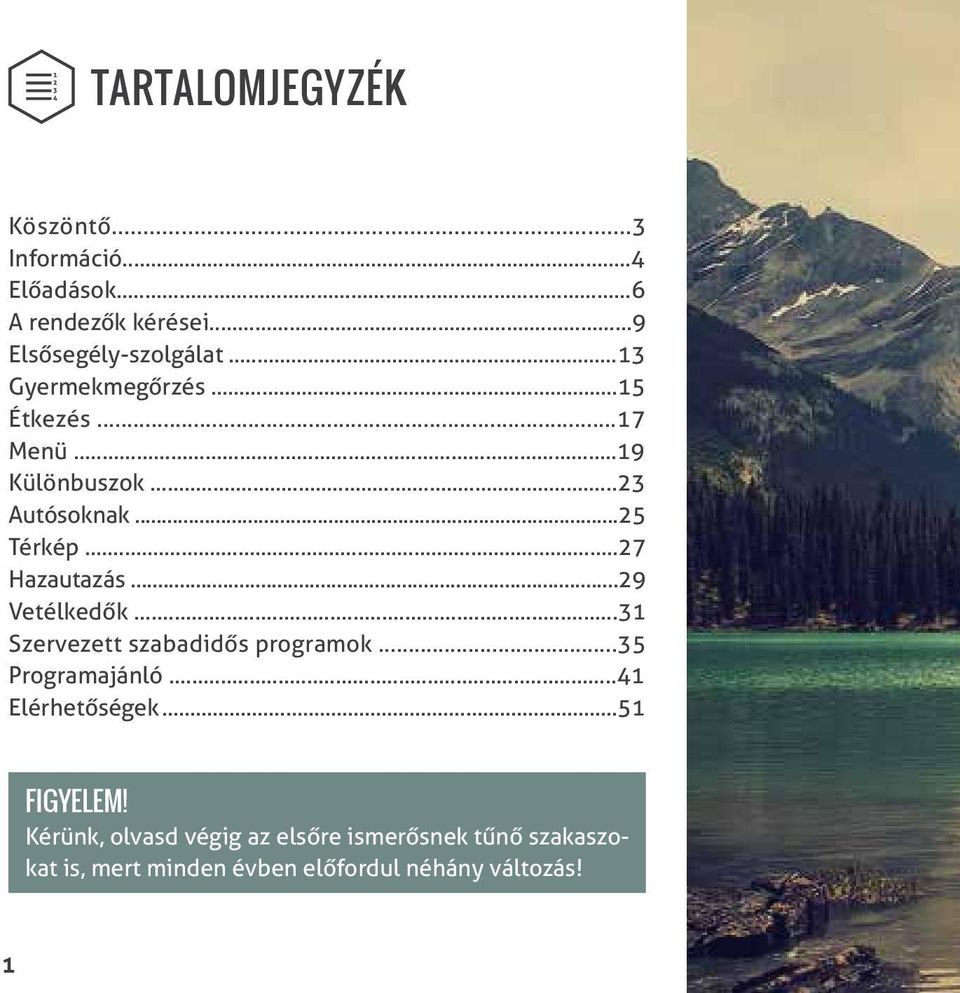 ..29 Vetélkedők...31 Szervezett szabadidős programok...35 Programajánló...41 Elérhetőségek...51 FIGYELEM!
