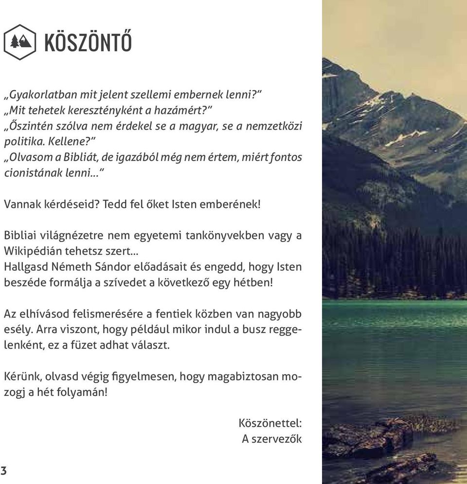 Bibliai világnézetre nem egyetemi tankönyvekben vagy a Wikipédián tehetsz szert.