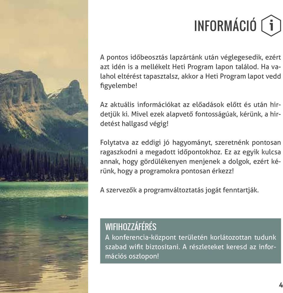 Mivel ezek alapvető fontosságúak, kérünk, a hirdetést hallgasd végig! Folytatva az eddigi jó hagyományt, szeretnénk pontosan ragaszkodni a megadott időpontokhoz.