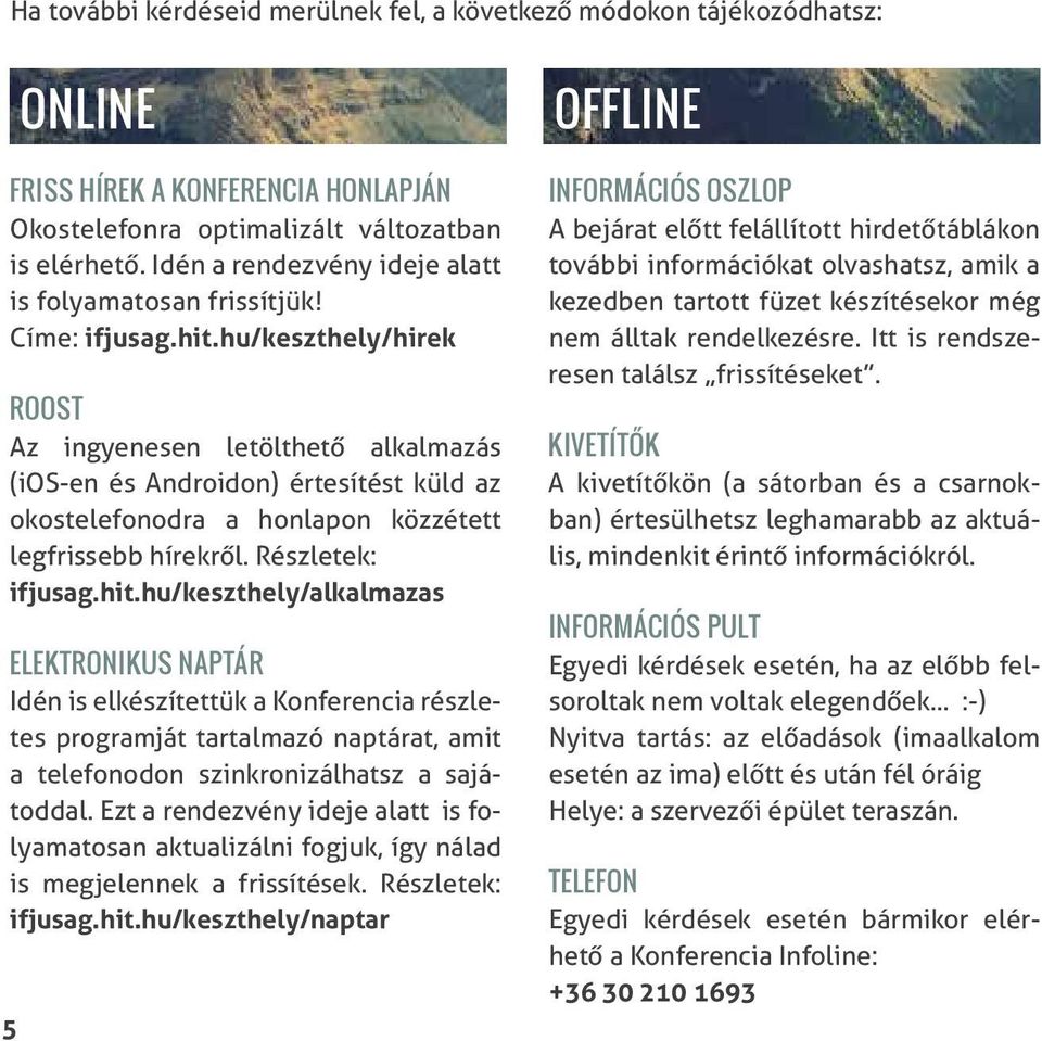 hu/keszthely/hirek ROOST Az ingyenesen letölthető alkalmazás (ios-en és Androidon) értesítést küld az okostelefonodra a honlapon közzétett legfrissebb hírekről. Részletek: ifjusag.hit.