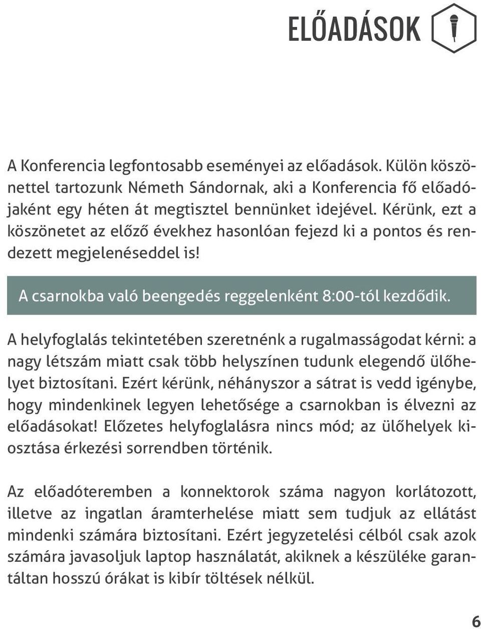 A helyfoglalás tekintetében szeretnénk a rugalmasságodat kérni: a nagy létszám miatt csak több helyszínen tudunk elegendő ülőhelyet biztosítani.
