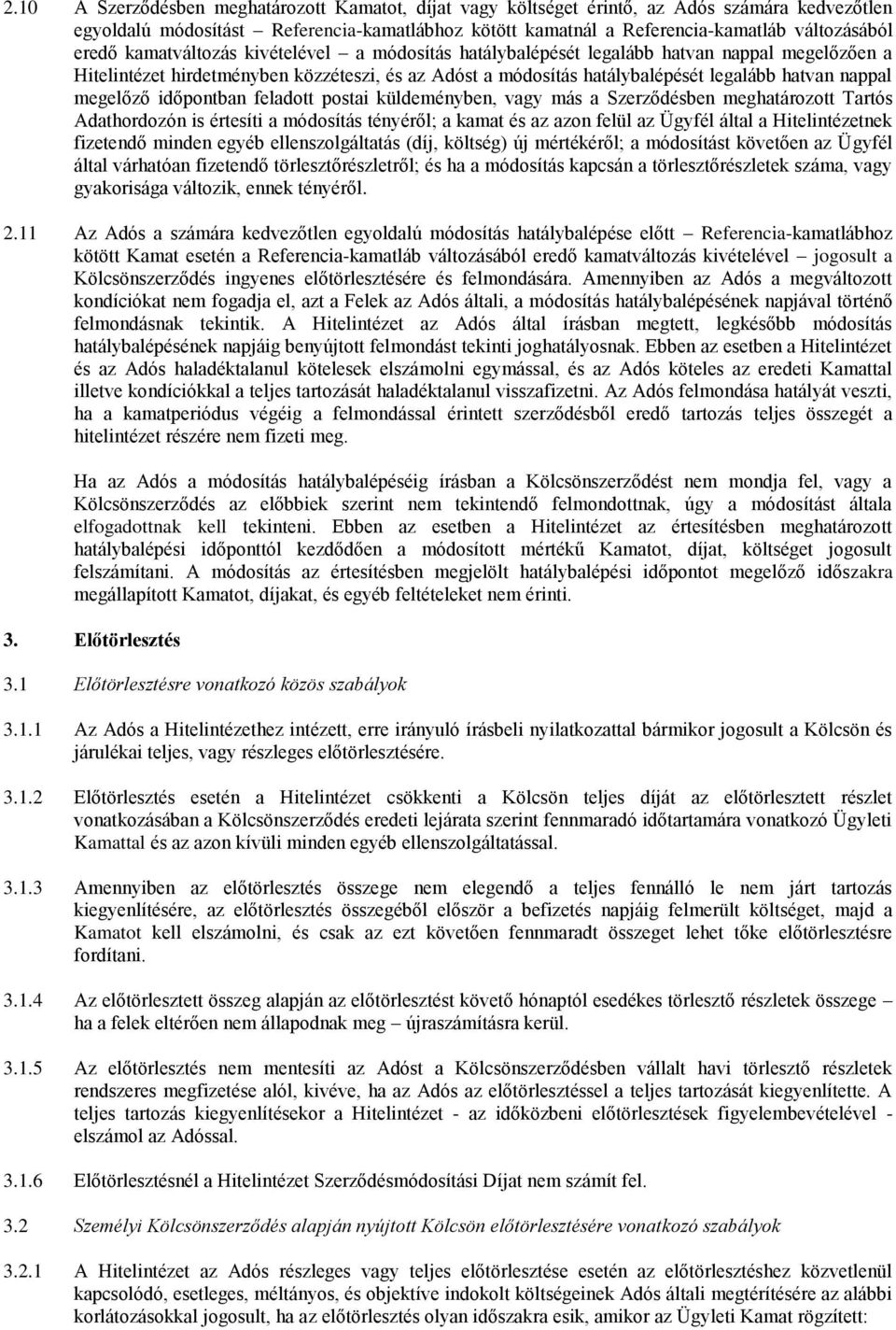 megelőző időpontban feladott postai küldeményben, vagy más a Szerződésben meghatározott Tartós Adathordozón is értesíti a módosítás tényéről; a kamat és az azon felül az Ügyfél által a