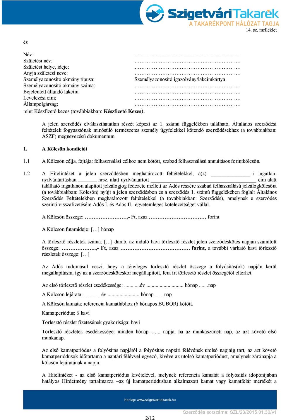 számú függelékben található, Általános szerződési feltételek fogyasztónak minősülő természetes személy ügyfelekkel kötendő szerződésekhez (a továbbiakban: ÁSZF) megnevezésű dokumentum. 1.