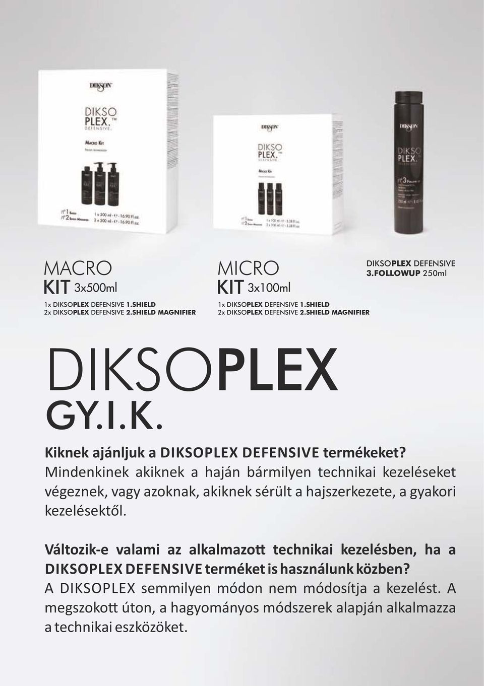 Mindenkinek akiknek a haján bármilyen technikai kezeléseket végeznek, vagy azoknak, akiknek sérült a hajszerkezete, a gyakori kezelésektől.