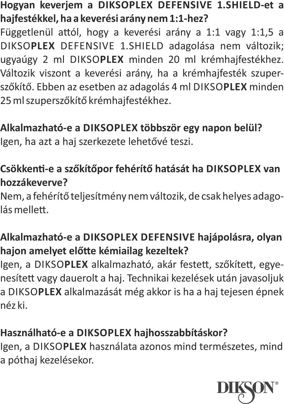 Ebben az esetben az adagolás 4 ml DIKSOPLEX minden 25 ml szuperszőkítő krémhajfestékhez. Alkalmazható e a DIKSOPLEX többször egy napon belül? Igen, ha azt a haj szerkezete lehetővé teszi.