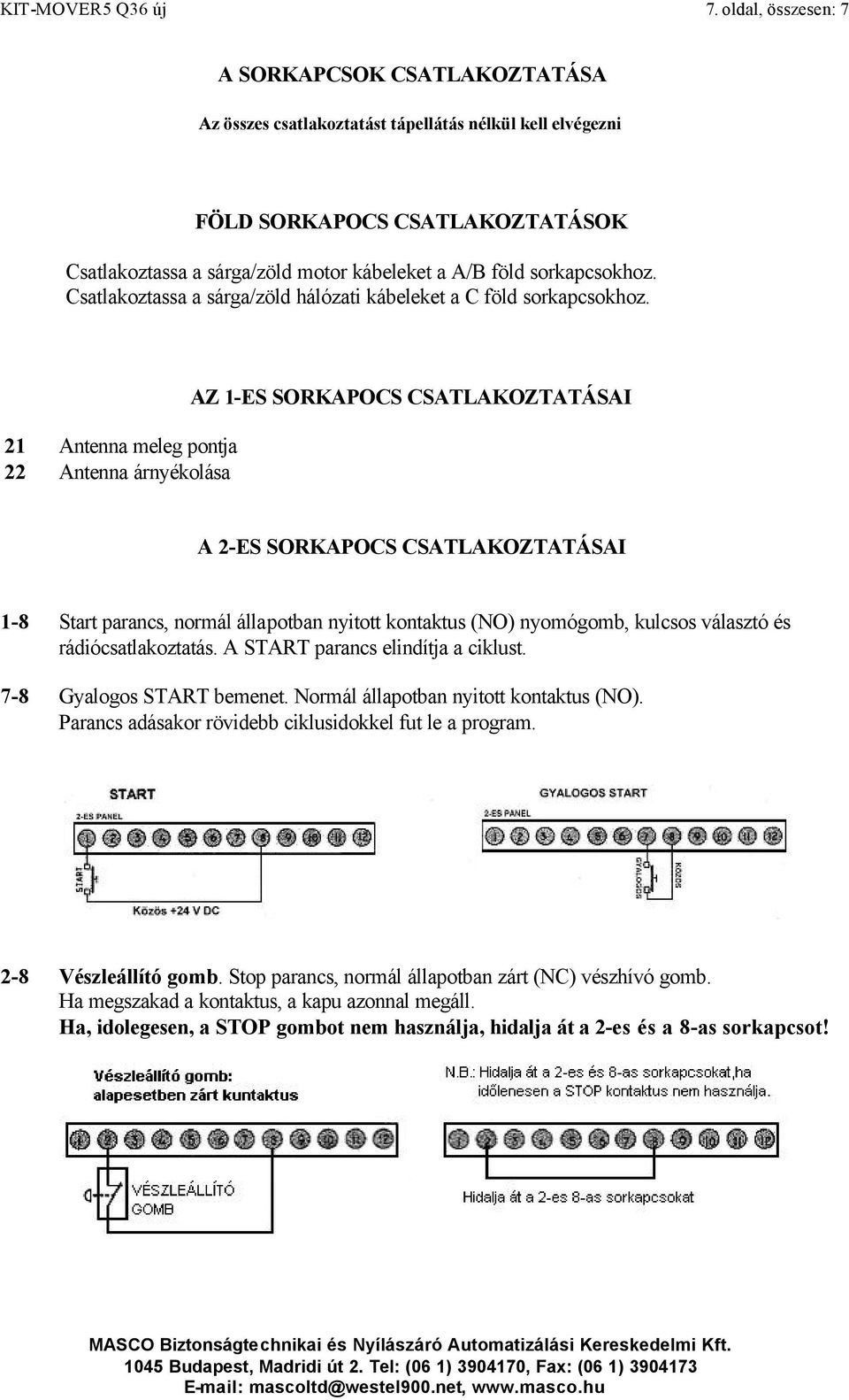 sorkapcsokhoz. Csatlakoztassa a sárga/zöld hálózati kábeleket a C föld sorkapcsokhoz.