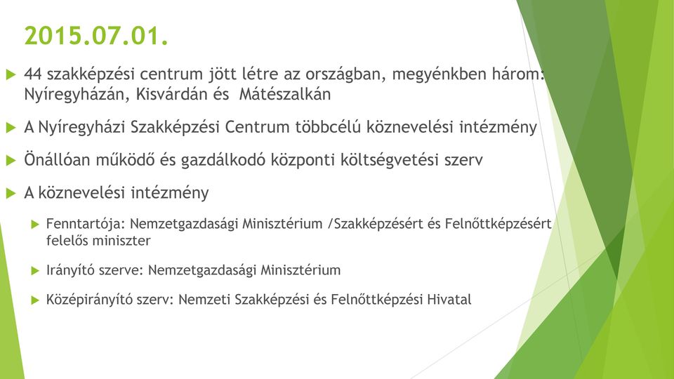 szerv A köznevelési intézmény Fenntartója: Nemzetgazdasági Minisztérium /Szakképzésért és Felnőttképzésért felelős