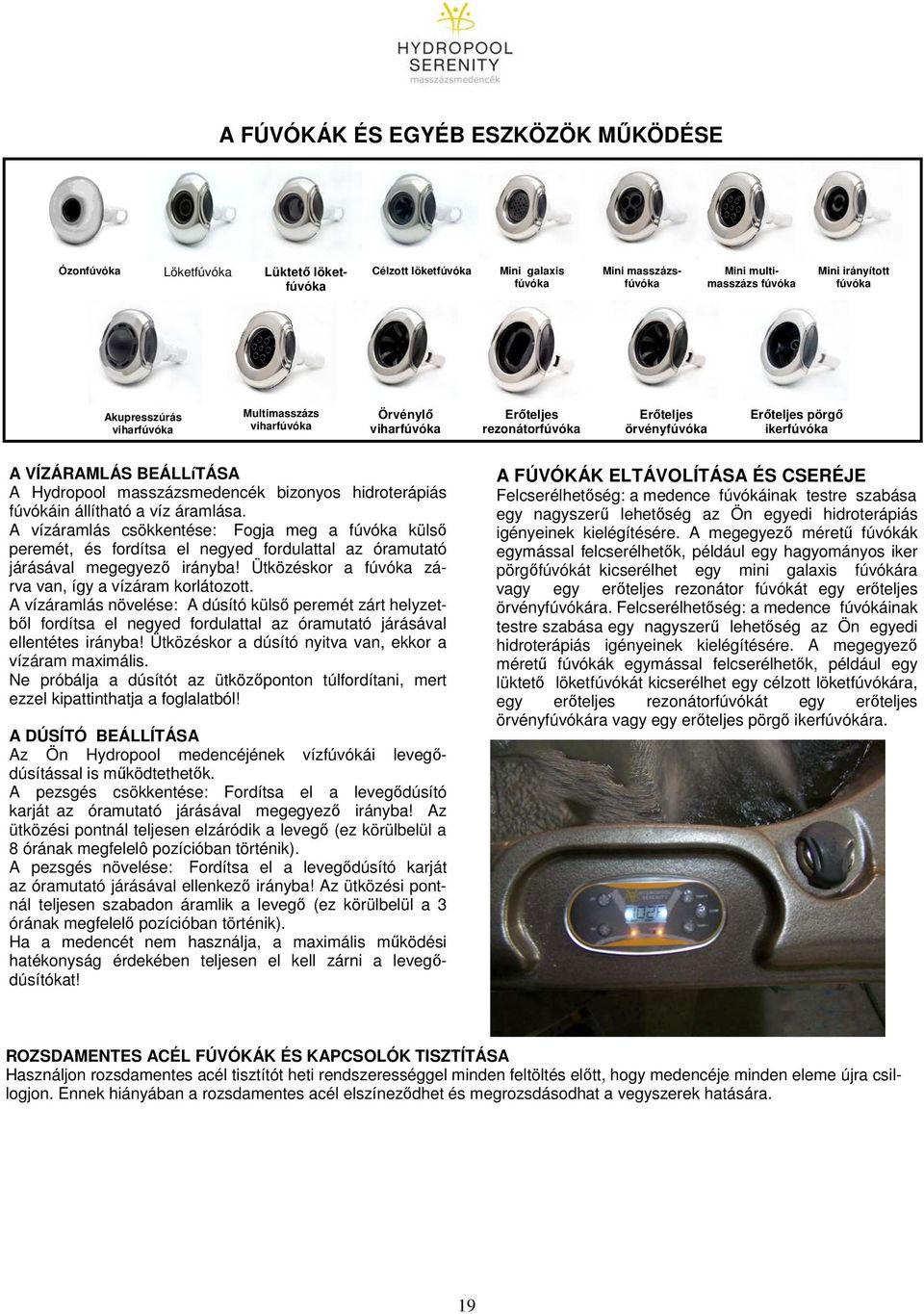 masszázsmedencék bizonyos hidroterápiás fúvókáin állítható a víz áramlása.