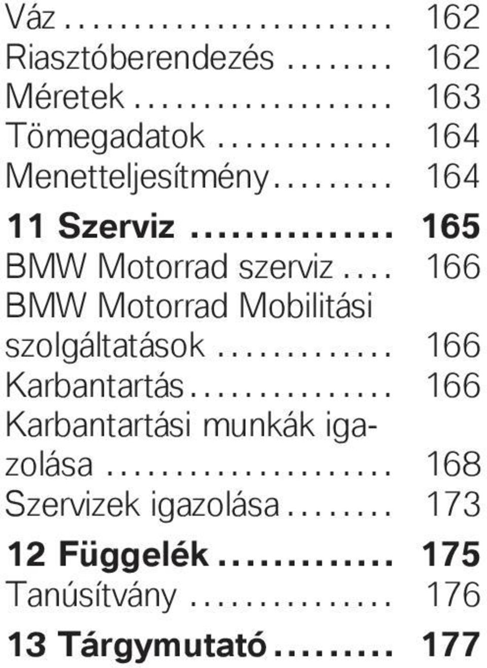 ... 166 BMW Motorrad Mobilitási szolgáltatások............. 166 Karbantartás.
