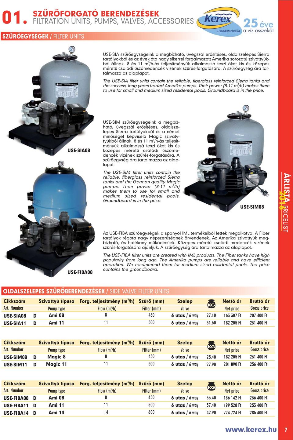 The USE-SIA filter units contain the reliable, fiberglass reinforced Sierra tanks and the success, long years traded Amerika pumps.