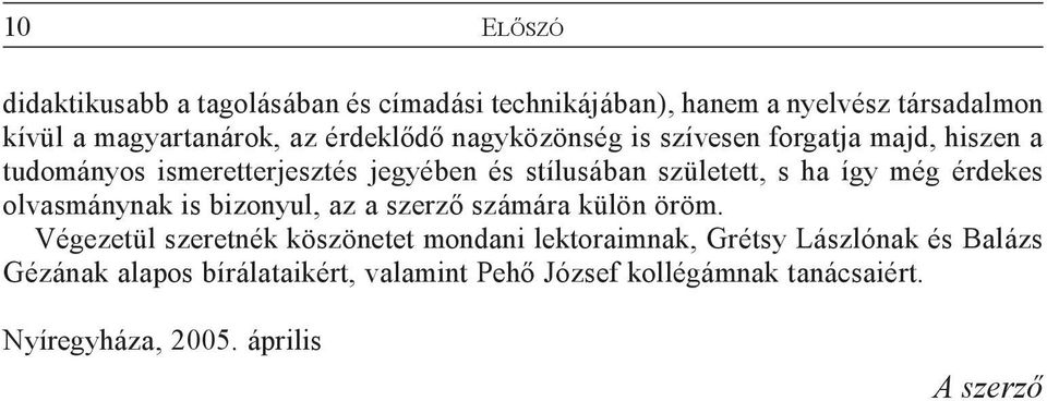 így még érdekes olvasmánynak is bizonyul, az a szerzõ számára külön öröm.