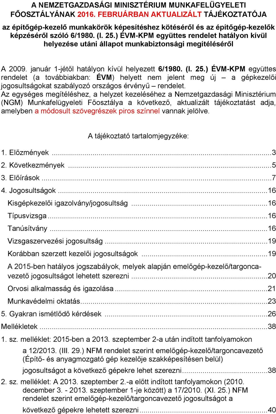 ) ÉVM-KPM együttes rendelet hatályon kívül helyezése utáni állapot munkabiztonsági megítéléséről A 2009. január 1-jétől hatályon kívül helyezett 6/1980. (I. 25.