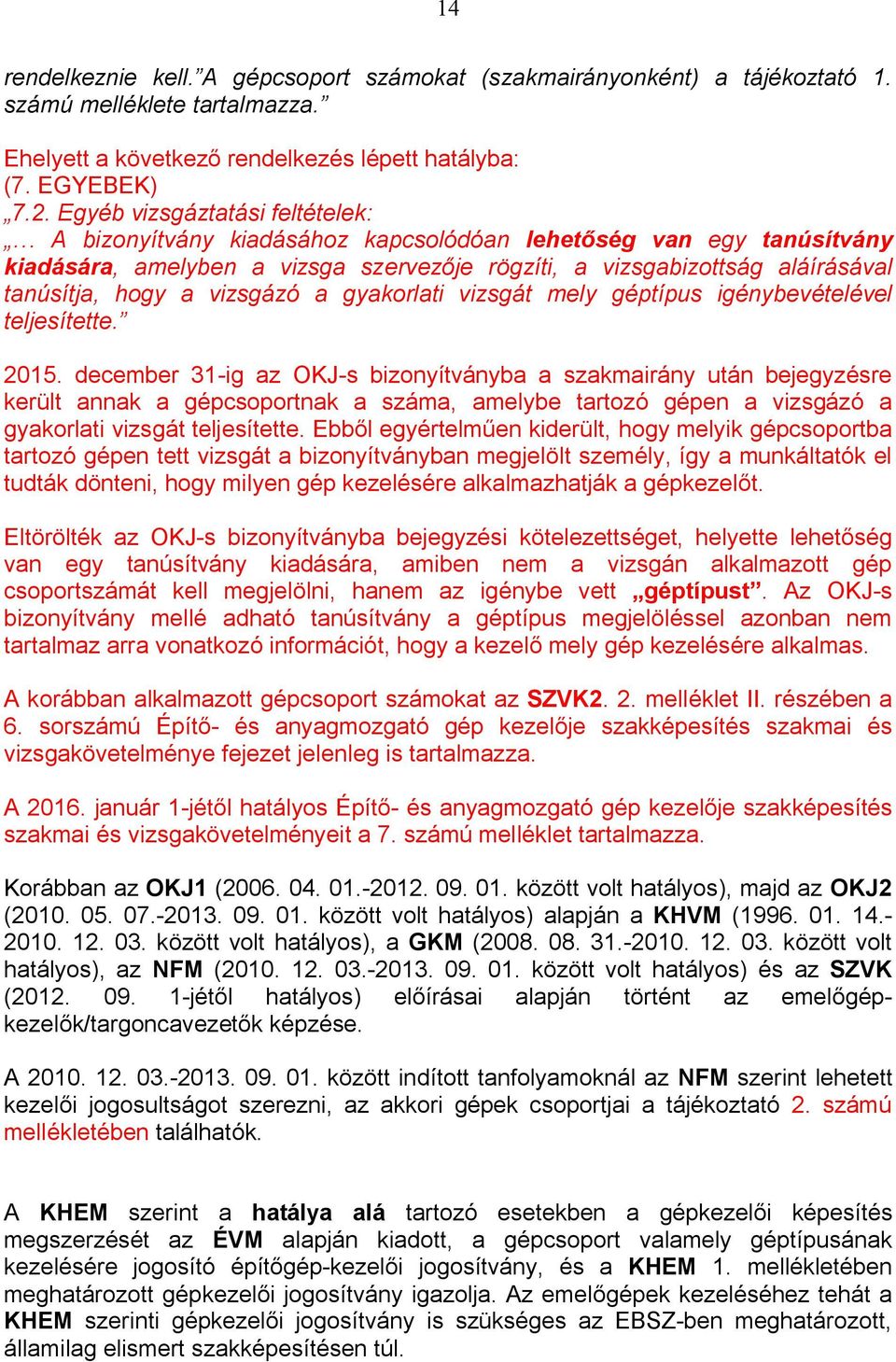 vizsgázó a gyakorlati vizsgát mely géptípus igénybevételével teljesítette. 2015.