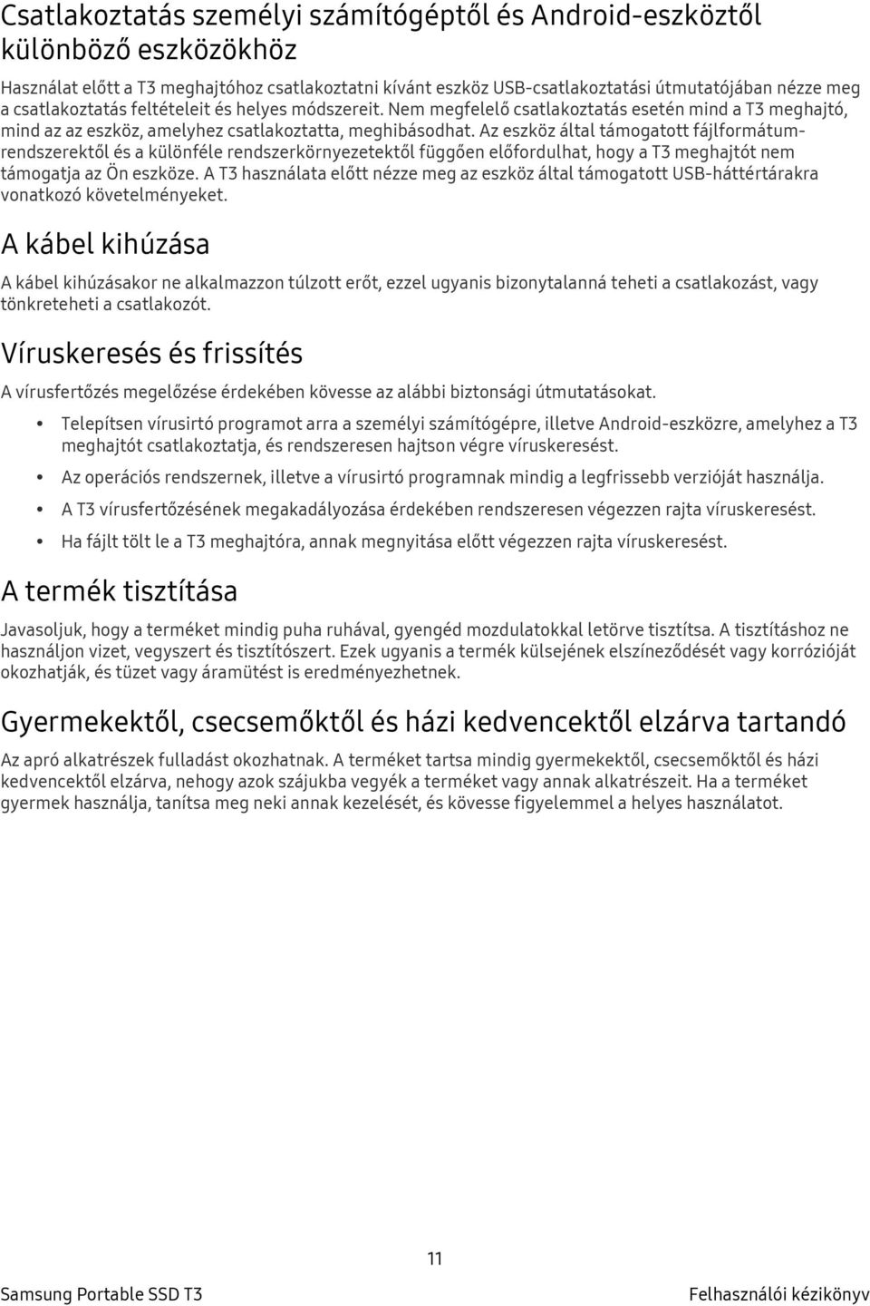 Az eszköz által támogatott fájlformátumrendszerektől és a különféle rendszerkörnyezetektől függően előfordulhat, hogy a T3 meghajtót nem támogatja az Ön eszköze.