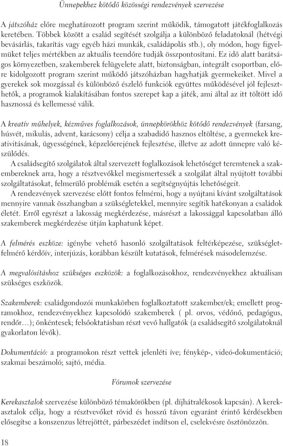 ), oly módon, hogy figyelmüket teljes mértékben az aktuális teendõre tudják összpontosítani.