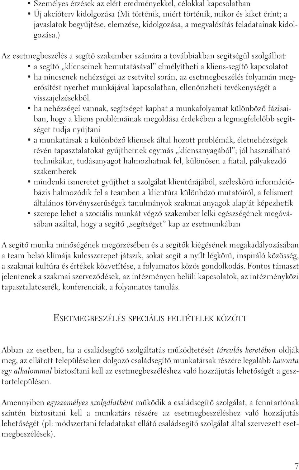 ) Az esetmegbeszélés a segítõ szakember számára a továbbiakban segítségül szolgálhat: a segítõ klienseinek bemutatásával elmélyítheti a kliens-segítõ kapcsolatot ha nincsenek nehézségei az esetvitel