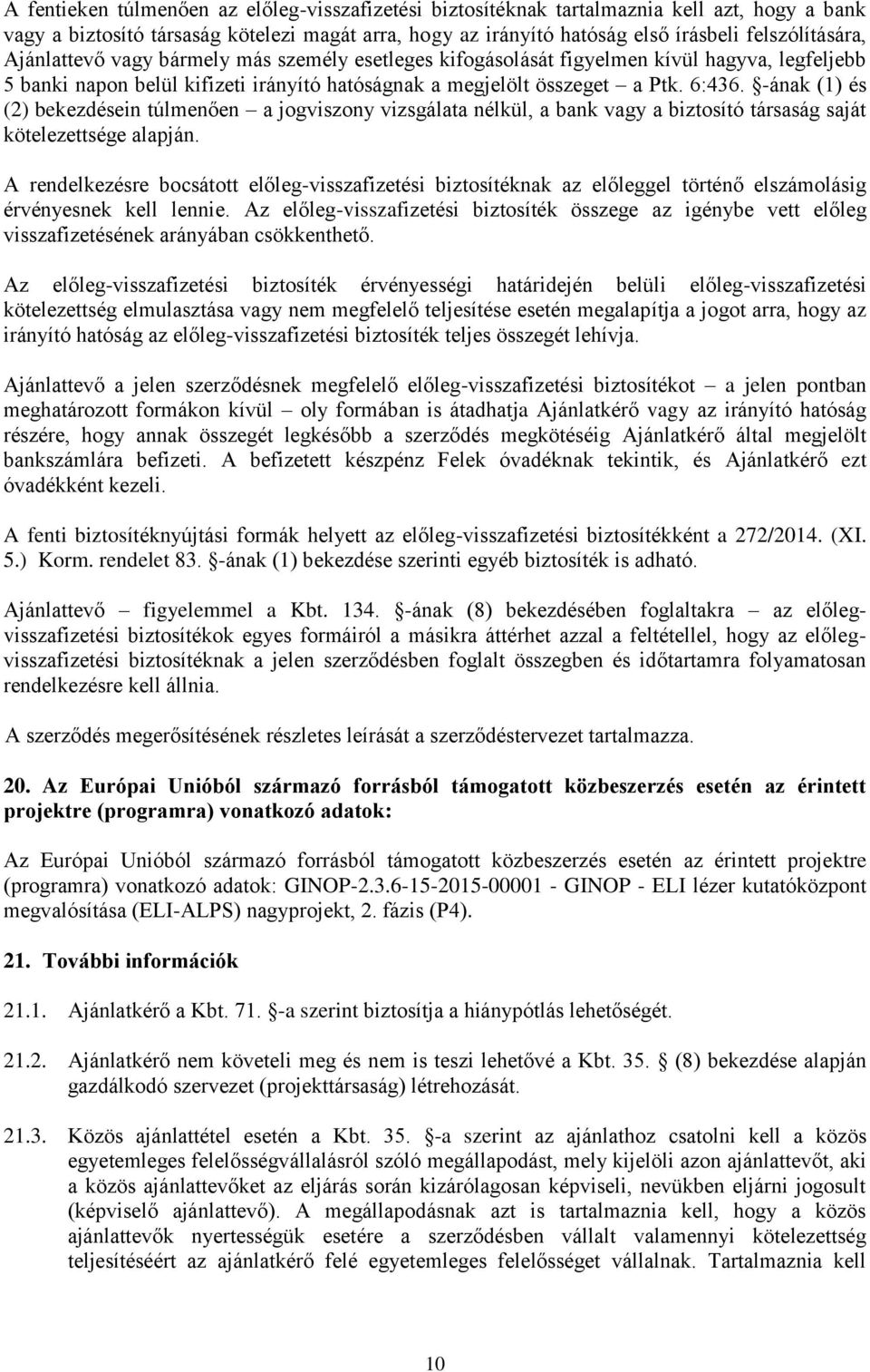 -ának (1) és (2) bekezdésein túlmenően a jogviszony vizsgálata nélkül, a bank vagy a biztosító társaság saját kötelezettsége alapján.