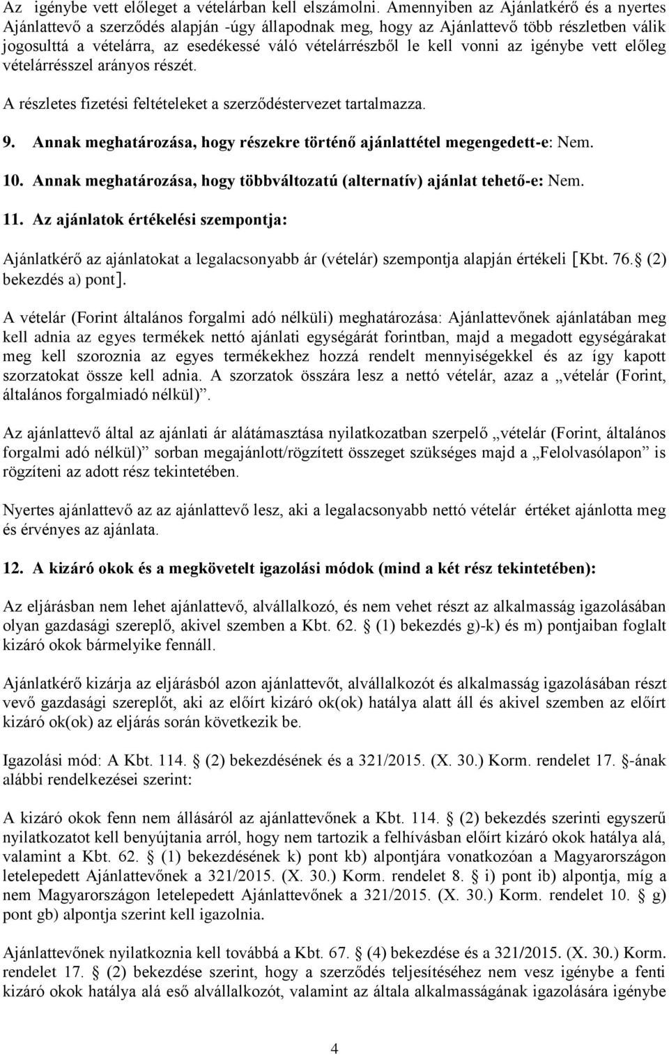 vonni az igénybe vett előleg vételárrésszel arányos részét. A részletes fizetési feltételeket a szerződéstervezet tartalmazza. 9.