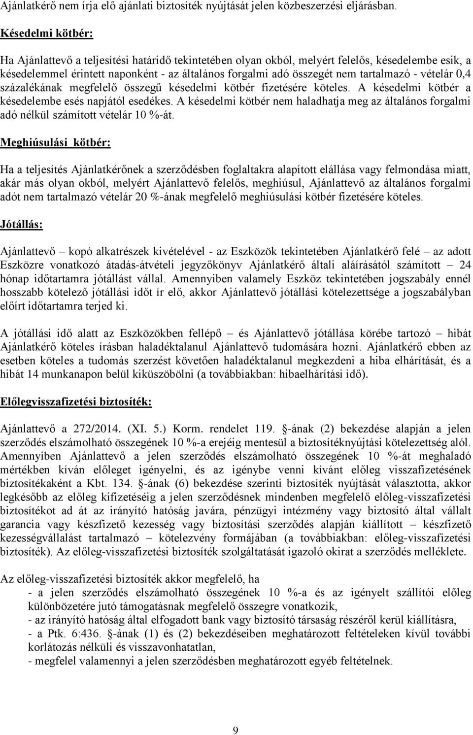 tartalmazó - vételár 0,4 százalékának megfelelő összegű késedelmi kötbér fizetésére köteles. A késedelmi kötbér a késedelembe esés napjától esedékes.