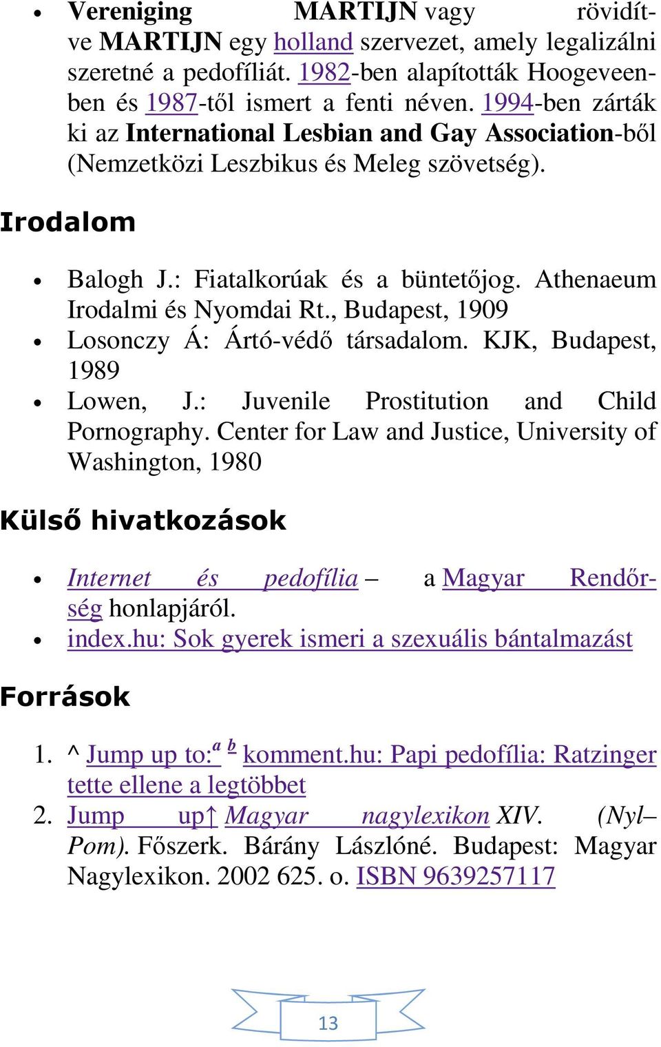 , Budapest, 1909 Losonczy Á: Ártó-védő társadalom. KJK, Budapest, 1989 Lowen, J.: Juvenile Prostitution and Child Pornography.