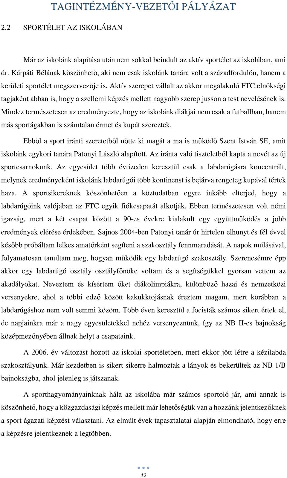 Aktív szerepet vállalt az akkor megalakuló FTC elnökségi tagjaként abban is, hogy a szellemi képzés mellett nagyobb szerep jusson a test nevelésének is.