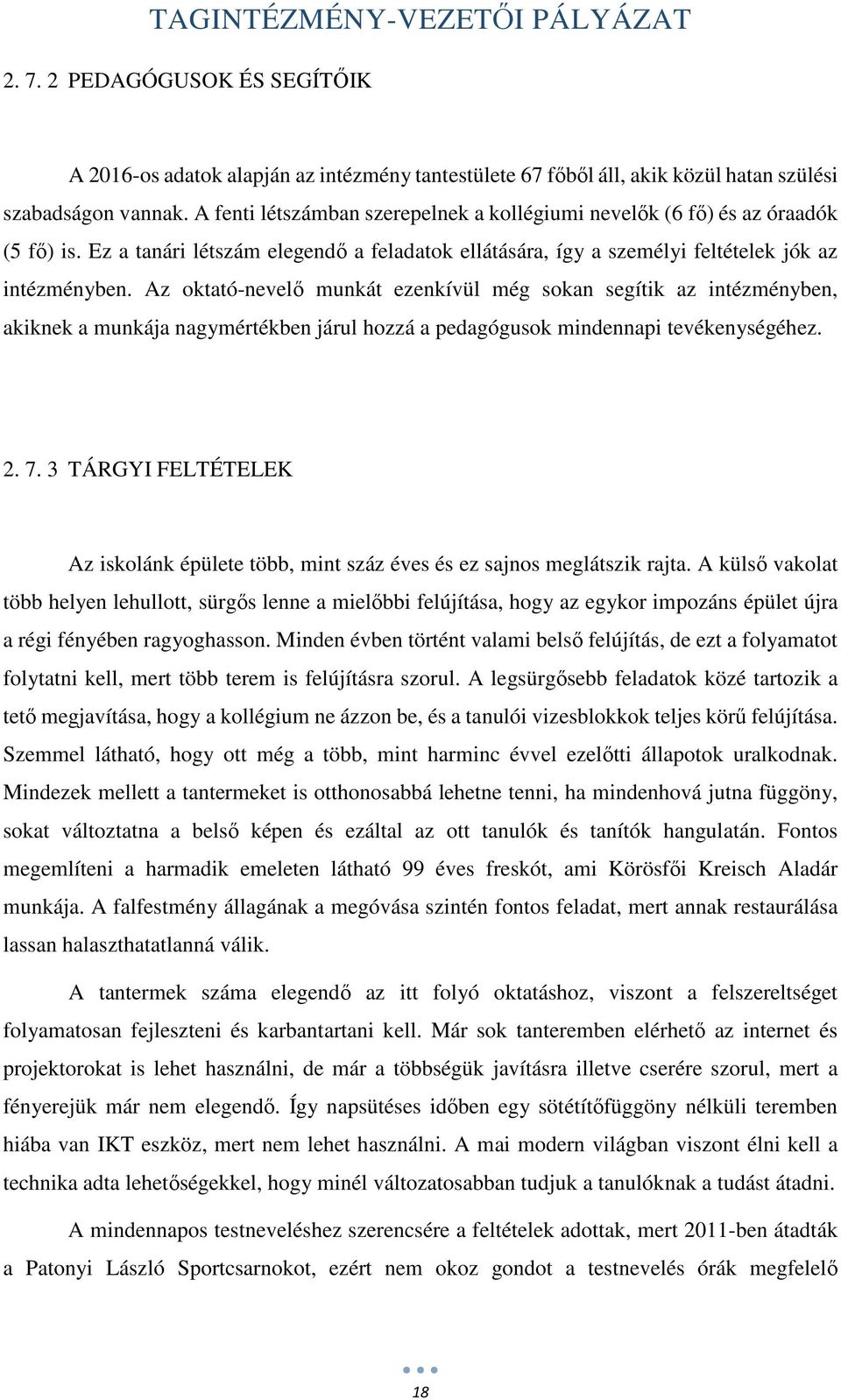 Az oktató-nevelő munkát ezenkívül még sokan segítik az intézményben, akiknek a munkája nagymértékben járul hozzá a pedagógusok mindennapi tevékenységéhez. 2. 7.