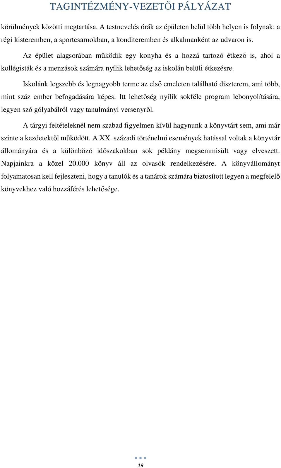 Iskolánk legszebb és legnagyobb terme az első emeleten található díszterem, ami több, mint száz ember befogadására képes.