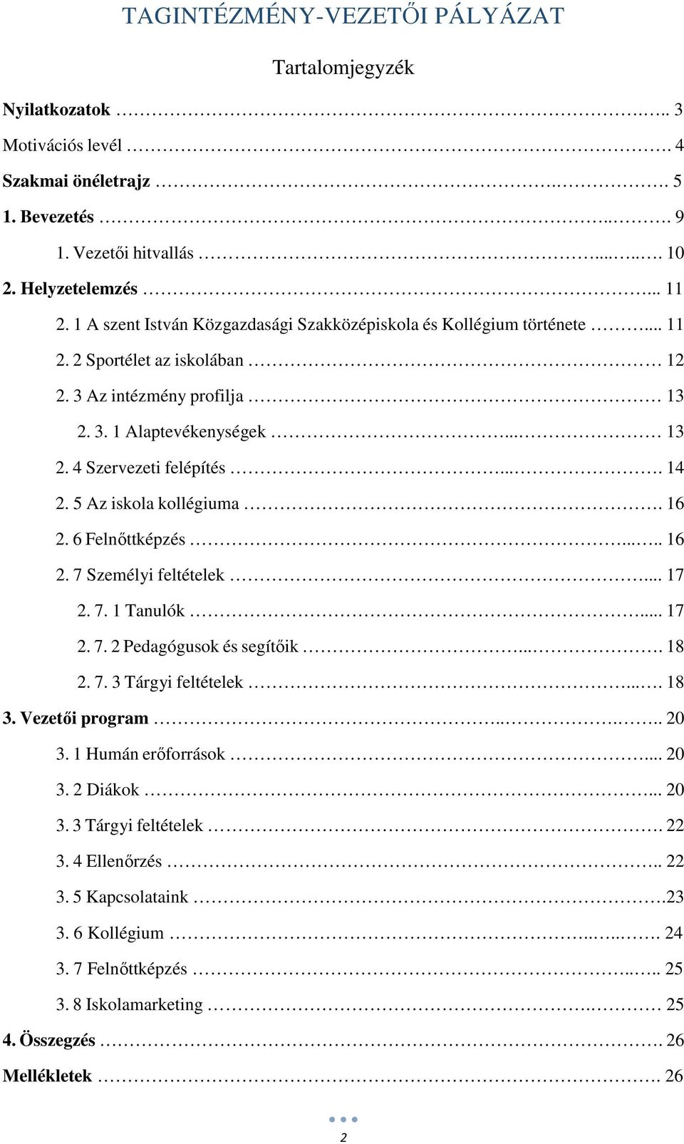 ... 14 2. 5 Az iskola kollégiuma. 16 2. 6 Felnőttképzés..... 16 2. 7 Személyi feltételek... 17 2. 7. 1 Tanulók... 17 2. 7. 2 Pedagógusok és segítőik.... 18 2. 7. 3 Tárgyi feltételek.... 18 3.