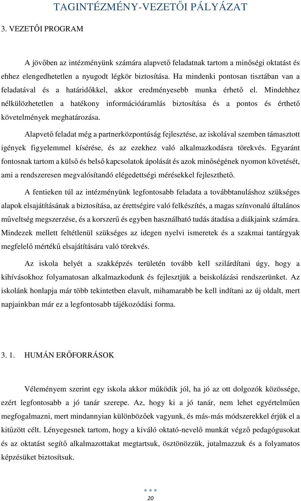 Mindehhez nélkülözhetetlen a hatékony információáramlás biztosítása és a pontos és érthető követelmények meghatározása.