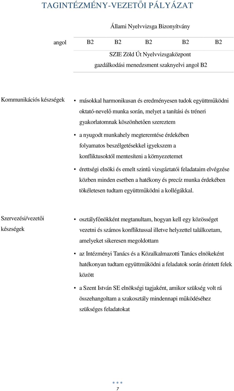 konfliktusoktól mentesíteni a környezetemet érettségi elnöki és emelt szintű vizsgáztatói feladataim elvégzése közben minden esetben a hatékony és precíz munka érdekében tökéletesen tudtam