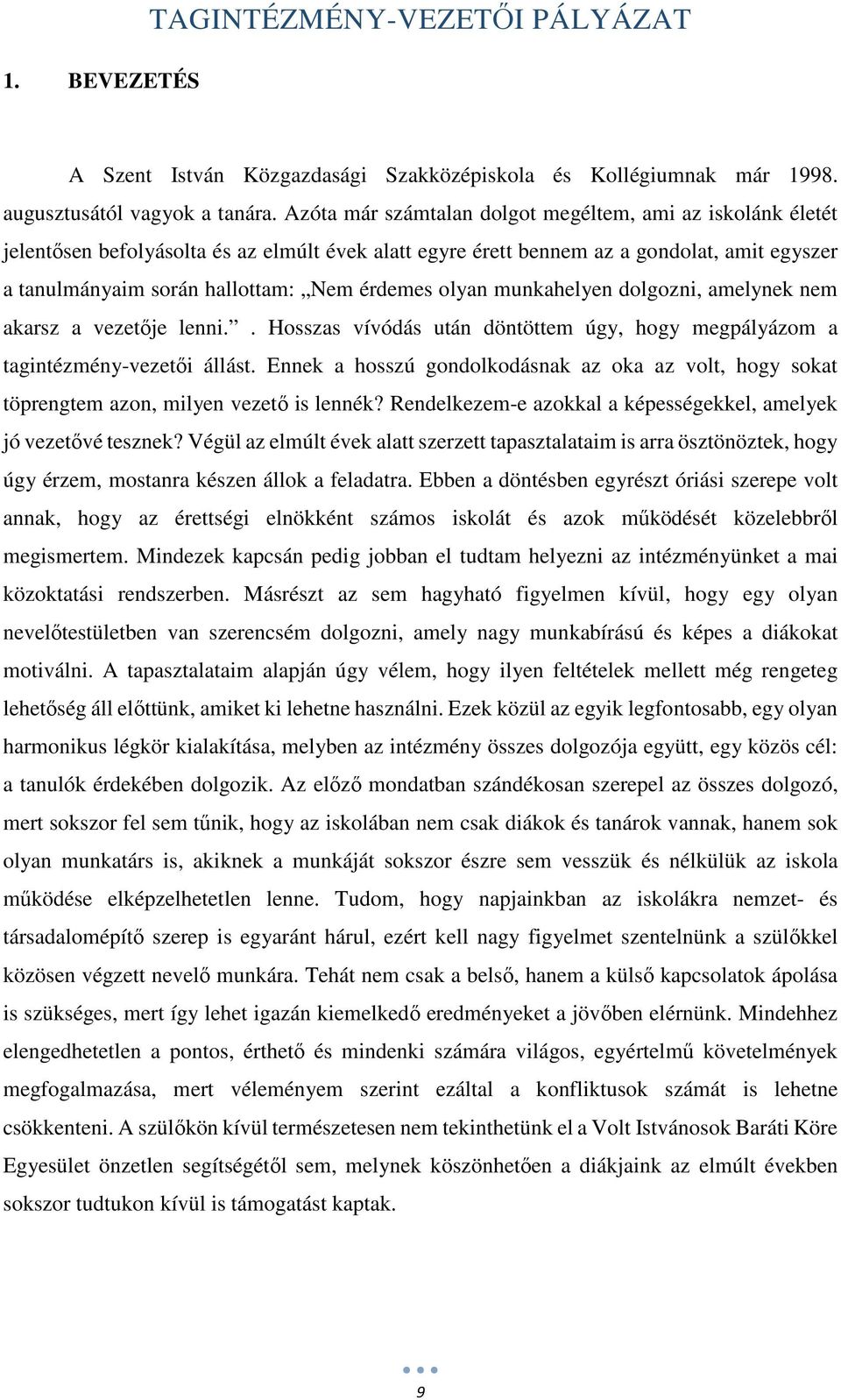 olyan munkahelyen dolgozni, amelynek nem akarsz a vezetője lenni.. Hosszas vívódás után döntöttem úgy, hogy megpályázom a tagintézmény-vezetői állást.