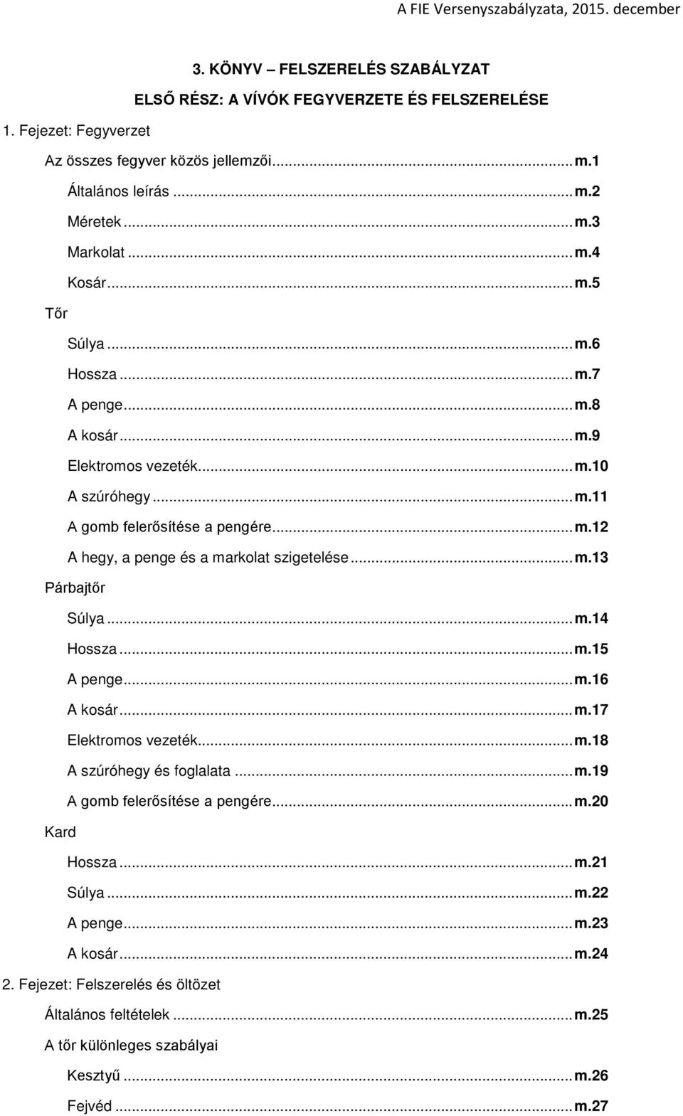 .. m.13 Párbajtőr Súlya... m.14 Hossza... m.15 A penge... m.16 A kosár... m.17 Elektromos vezeték... m.18 A szúróhegy és foglalata... m.19 A gomb felerősítése a pengére... m.20 Kard Hossza.