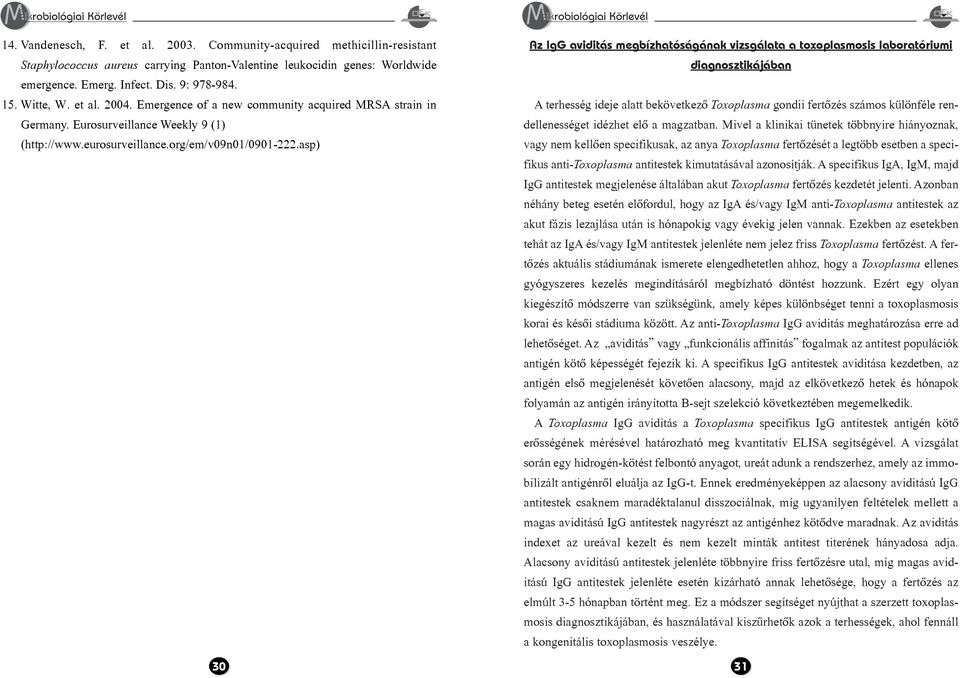 asp) 30 Az IgG aviditás megbízhatóságának vizsgálata a toxoplasmosis laboratóriumi diagnosztikájában A terhesség ideje alatt bekövetkezõ Toxoplasma gondii fertõzés számos különféle rendellenességet