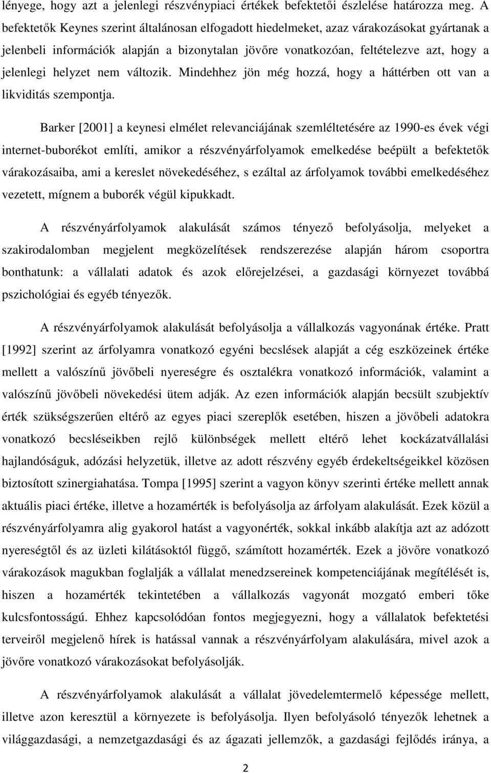 helyzet nem változik. Mindehhez jön még hozzá, hogy a háttérben ott van a likviditás szempontja.