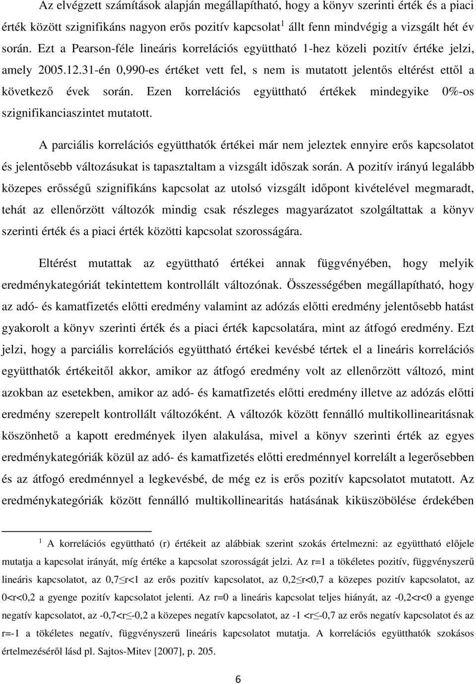 Ezen korrelációs együttható értékek mindegyike 0%-os szignifikanciaszintet mutatott.