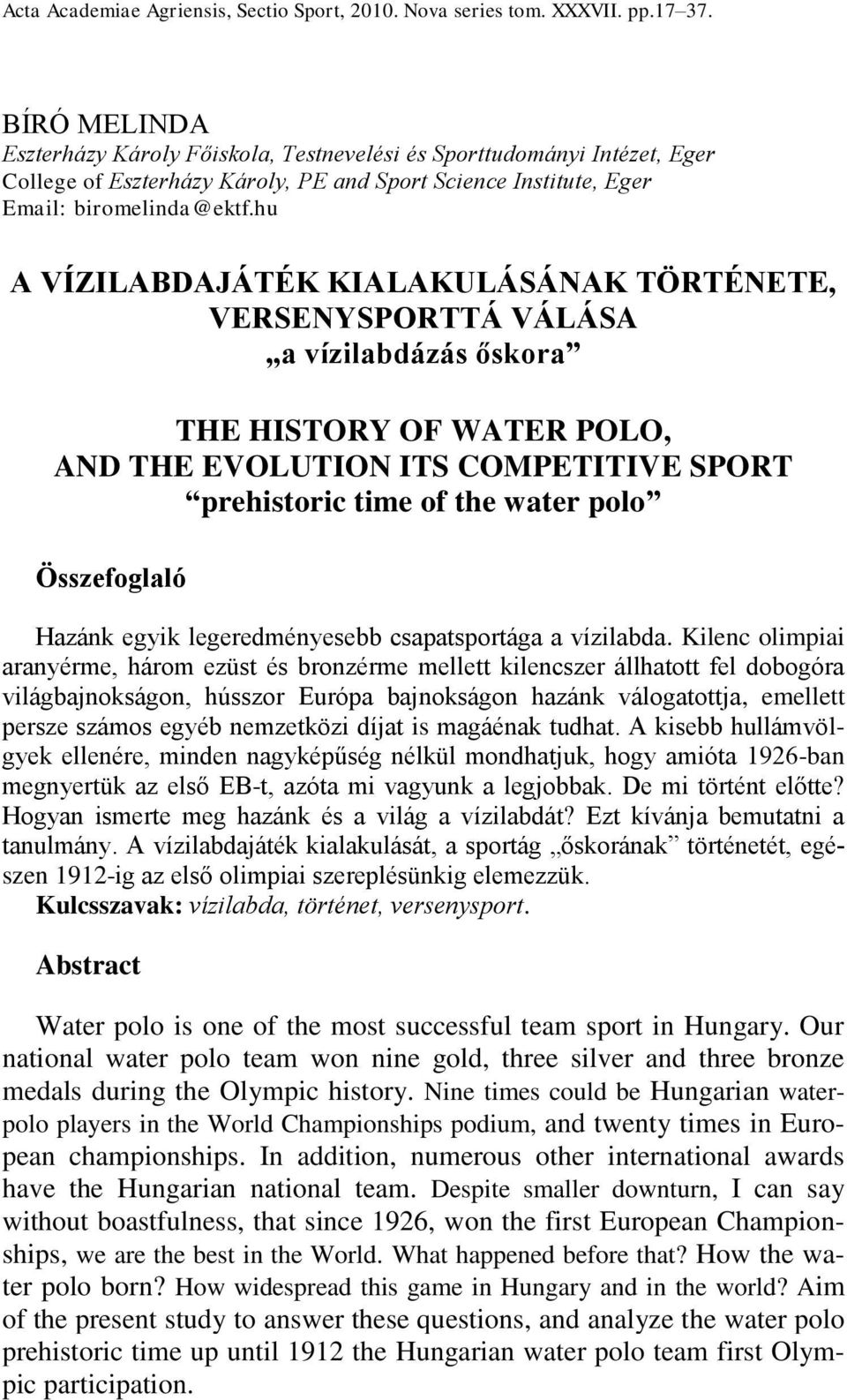 hu A VÍZILABDAJÁTÉK KIALAKULÁSÁNAK TÖRTÉNETE, VERSENYSPORTTÁ VÁLÁSA a vízilabdázás őskora THE HISTORY OF WATER POLO, AND THE EVOLUTION ITS COMPETITIVE SPORT prehistoric time of the water polo