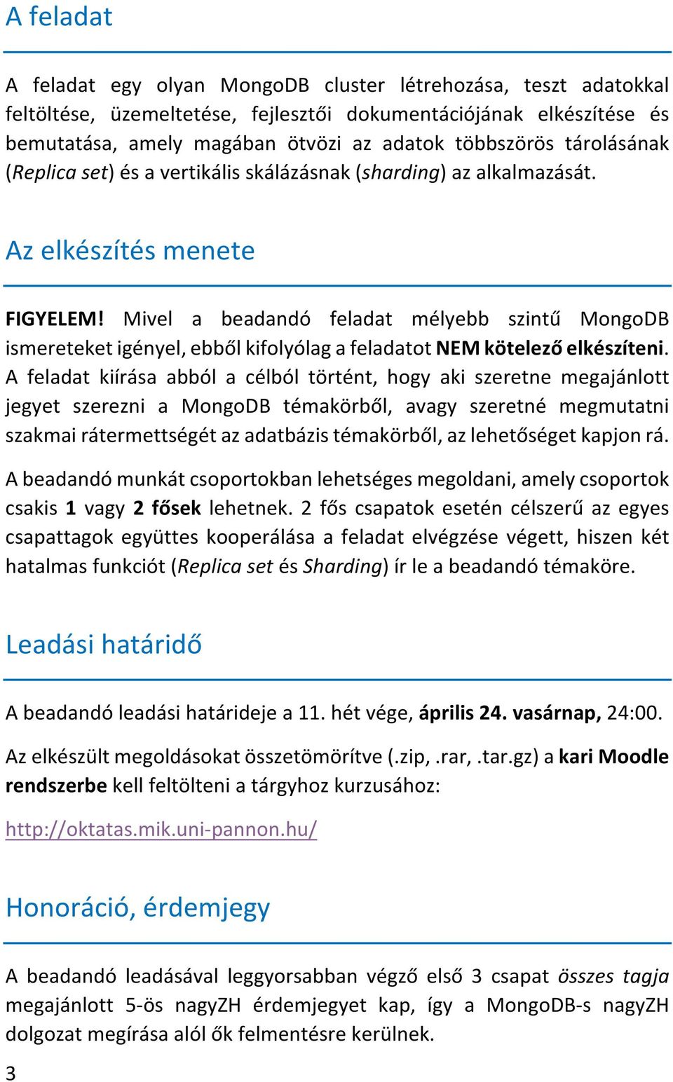 Mivel a beadandó feladat mélyebb szintű MongoDB ismereteket igényel, ebből kifolyólag a feladatot NEM kötelező elkészíteni.