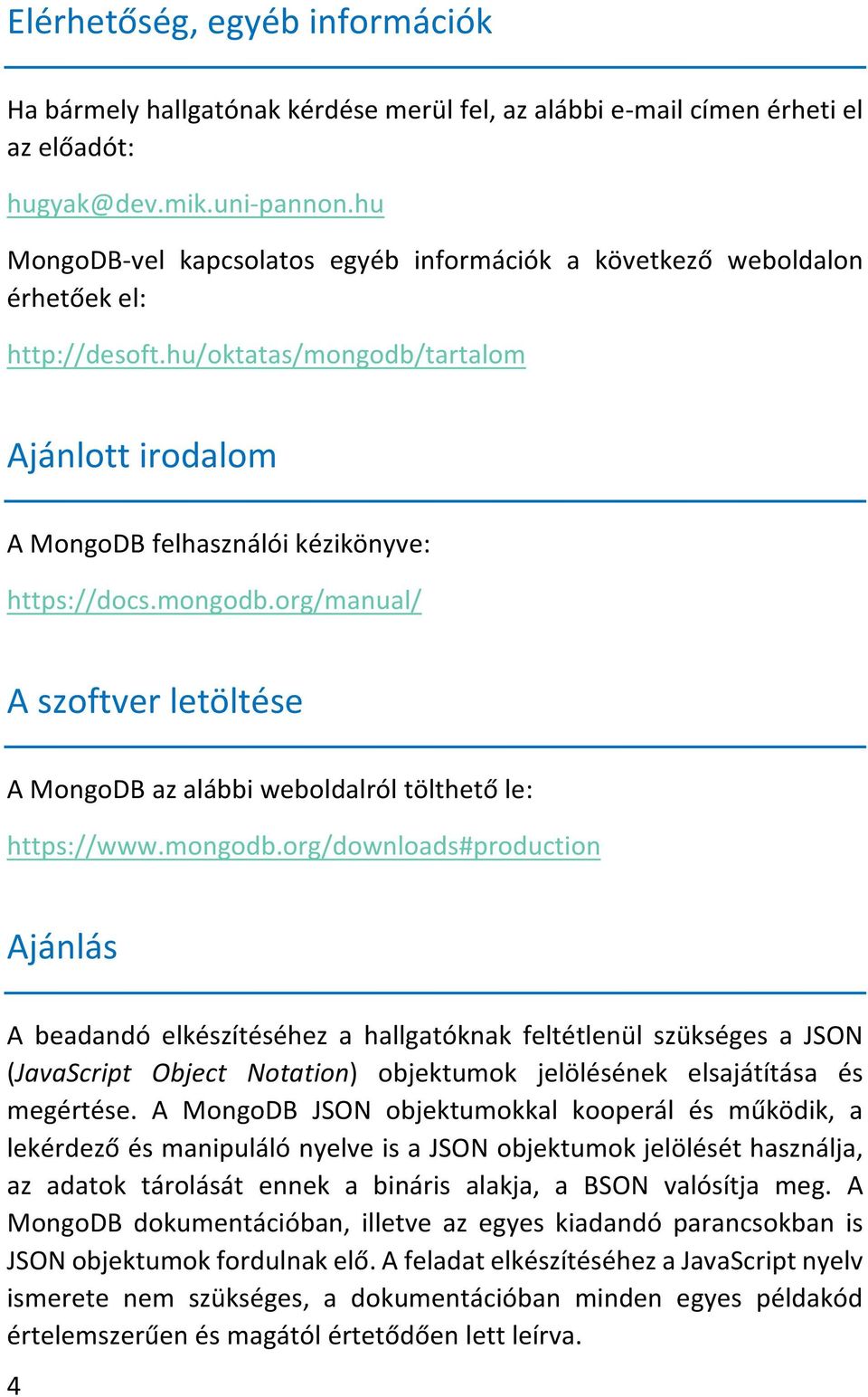 tartalom Ajánlott irodalom A MongoDB felhasználói kézikönyve: https://docs.mongodb.