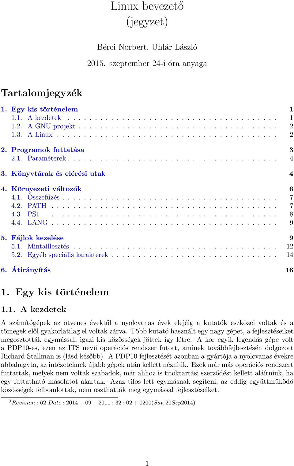 Könyvtárak és elérési utak 4 4. Környezeti változók 6 4.1. Összefűzés........................................ 7 4.2. PATH.......................................... 7 4.3. PS1........................................... 8 4.