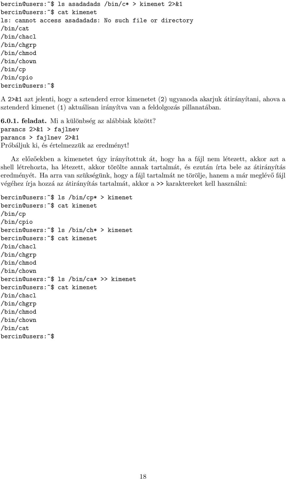 parancs 2>&1 > fajlnev parancs > fajlnev 2>&1 Próbáljuk ki, és értelmezzük az eredményt!