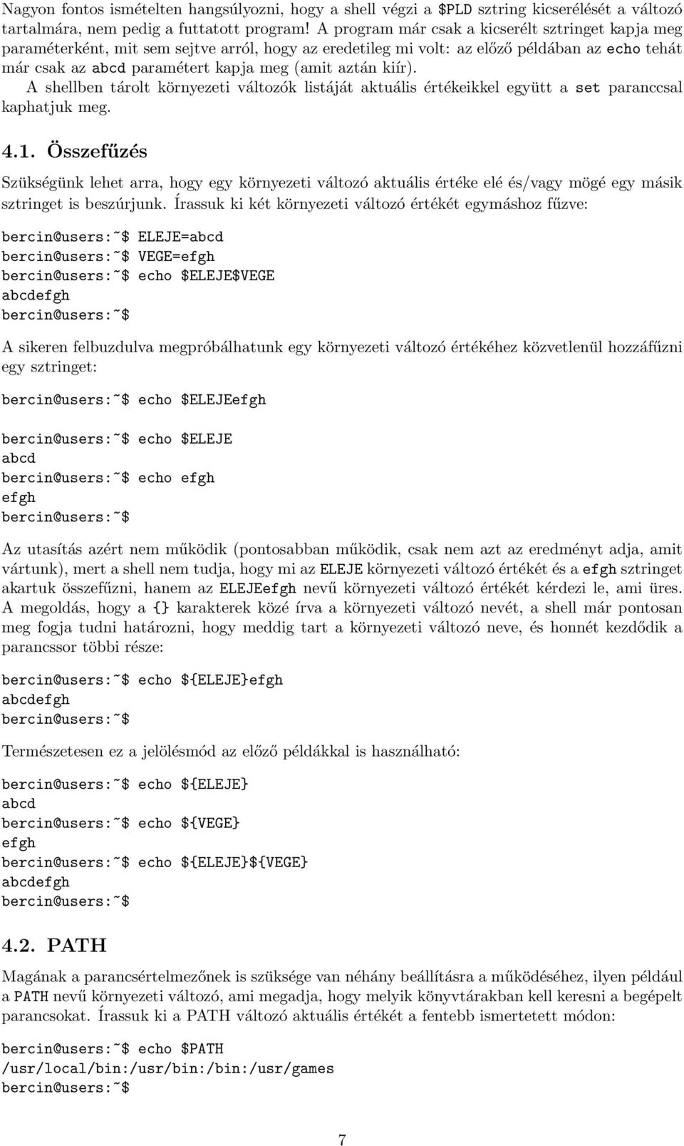 kiír). A shellben tárolt környezeti változók listáját aktuális értékeikkel együtt a set paranccsal kaphatjuk meg. 4.1.