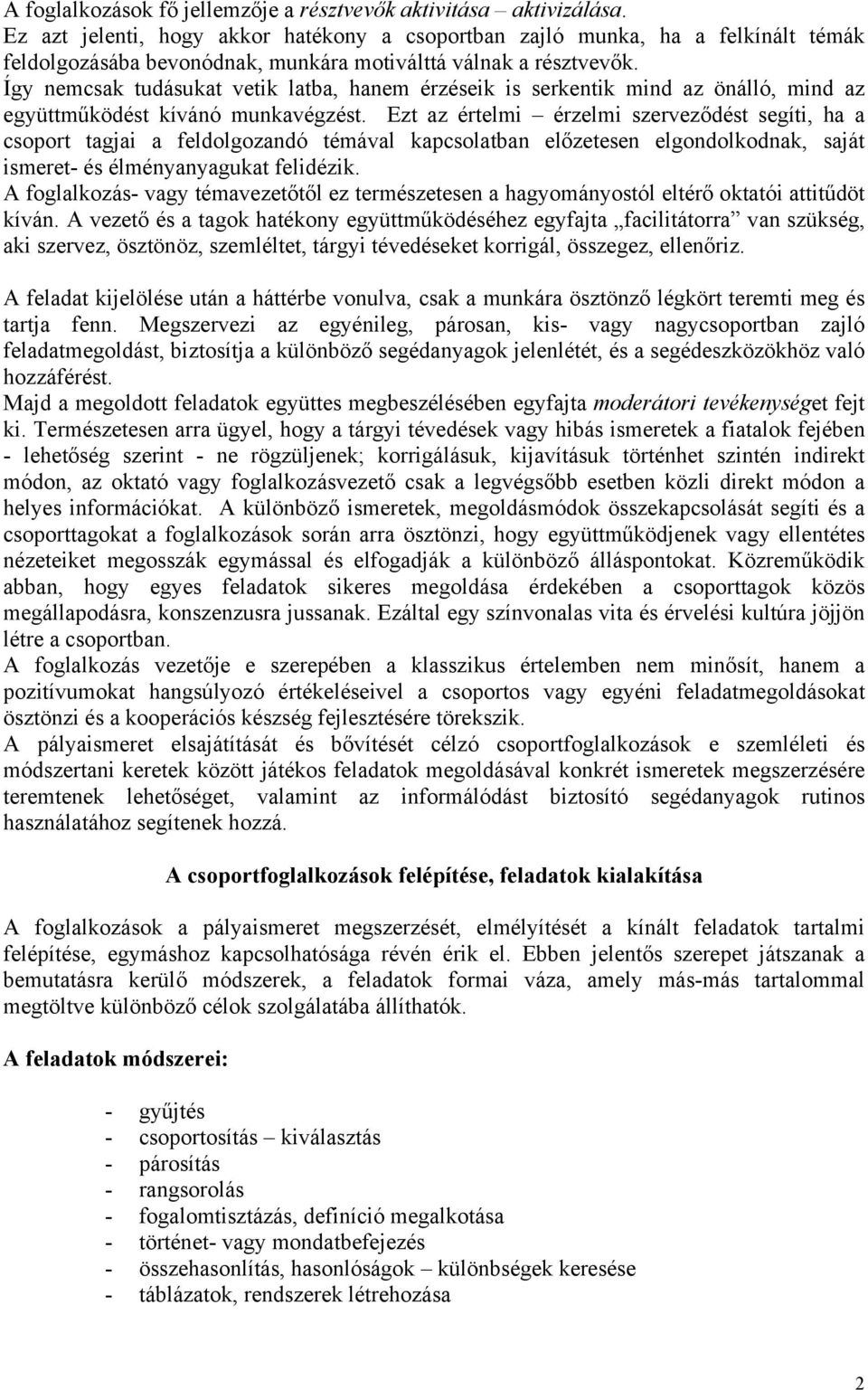 Így nemcsak tudásukat vetik latba, hanem érzéseik is serkentik mind az önálló, mind az együttműködést kívánó munkavégzést.