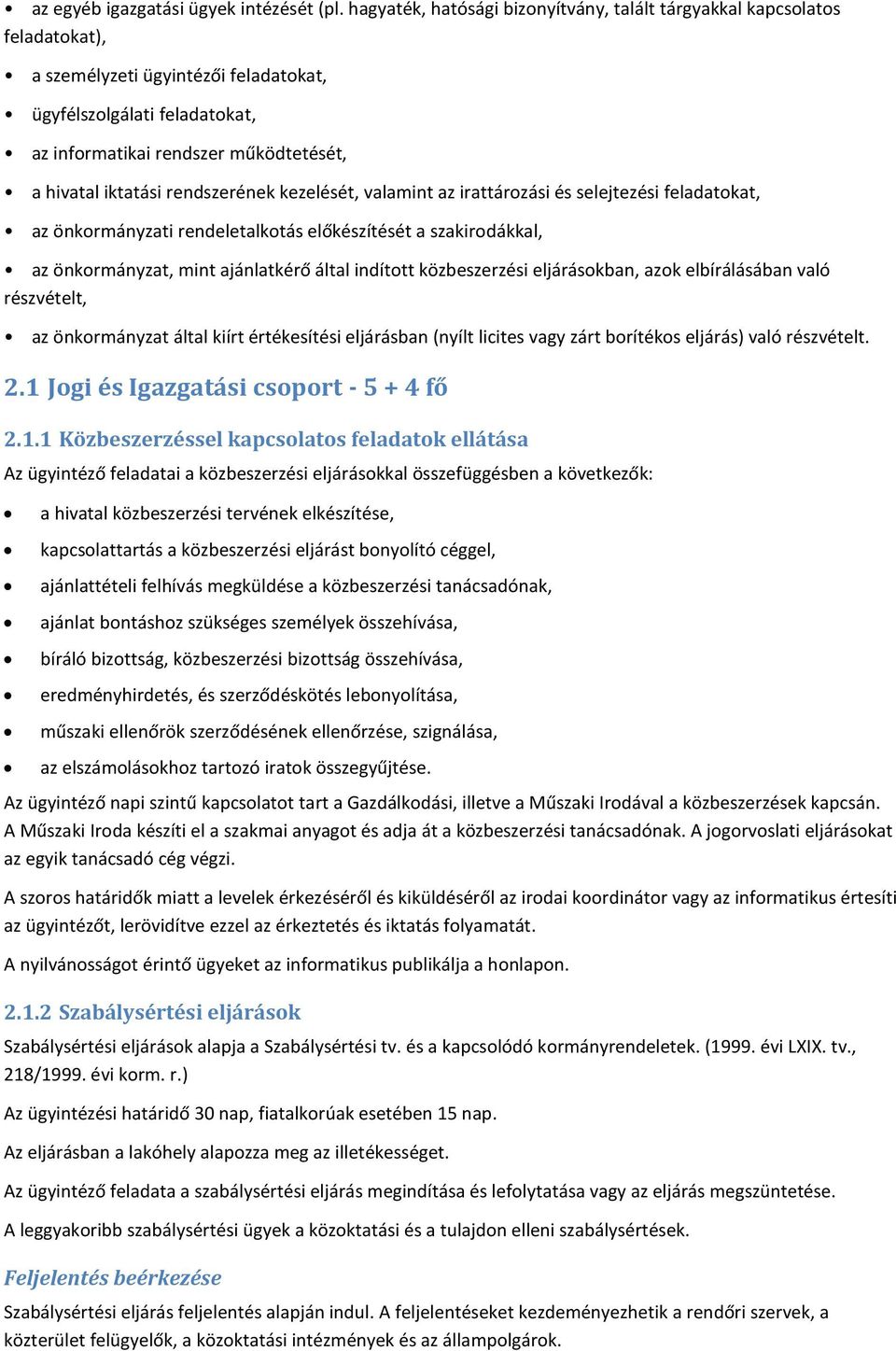 iktatási rendszerének kezelését, valamint az irattározási és selejtezési feladatokat, az önkormányzati rendeletalkotás előkészítését a szakirodákkal, az önkormányzat, mint ajánlatkérő által indított