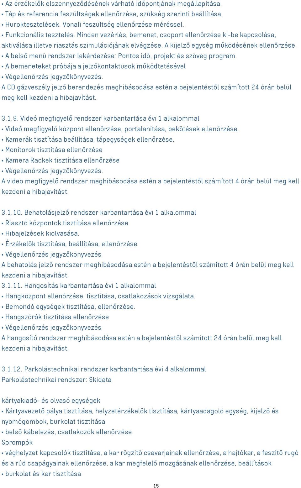 A belső menü rendszer lekérdezése: Pontos idő, projekt és szöveg program. A bemeneteket próbája a jelzőkontaktusok működtetésével Végellenőrzés jegyzőkönyvezés.