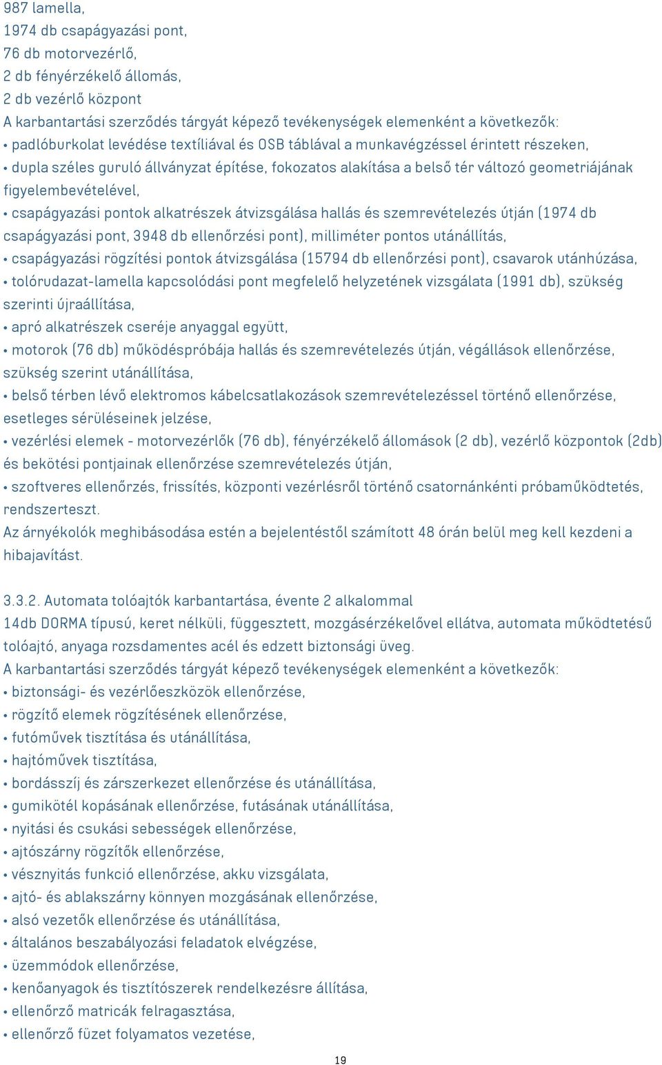 figyelembevételével, csapágyazási pontok alkatrészek átvizsgálása hallás és szemrevételezés útján (1974 db csapágyazási pont, 3948 db ellenőrzési pont), milliméter pontos utánállítás, csapágyazási