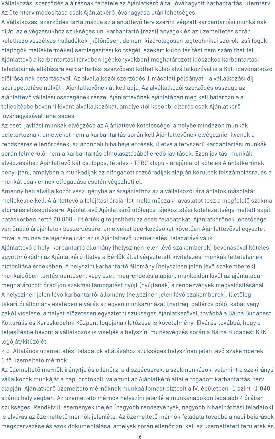 karbantartó (rezsi) anyagok és az üzemeltetés során keletkező veszélyes hulladékok (különösen, de nem kizárólagosan légtechnikai szűrők, zsírfogók, olajfogók melléktermékei) semlegesítési költségét,