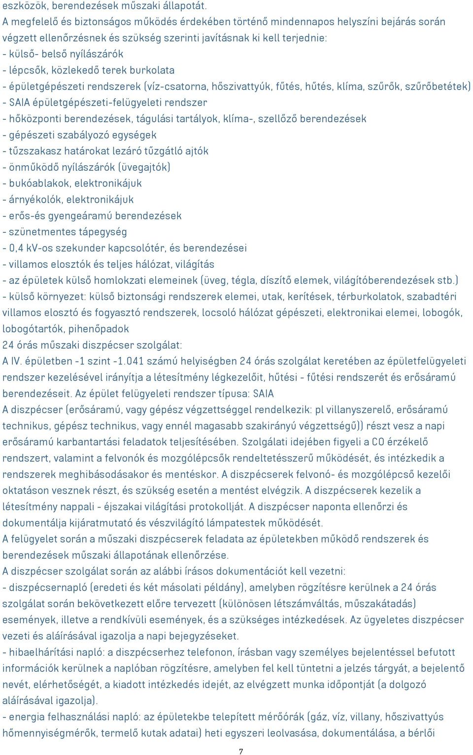 közlekedő terek burkolata - épületgépészeti rendszerek (víz-csatorna, hőszivattyúk, fűtés, hűtés, klíma, szűrők, szűrőbetétek) - SAIA épületgépészeti-felügyeleti rendszer - hőközponti berendezések,