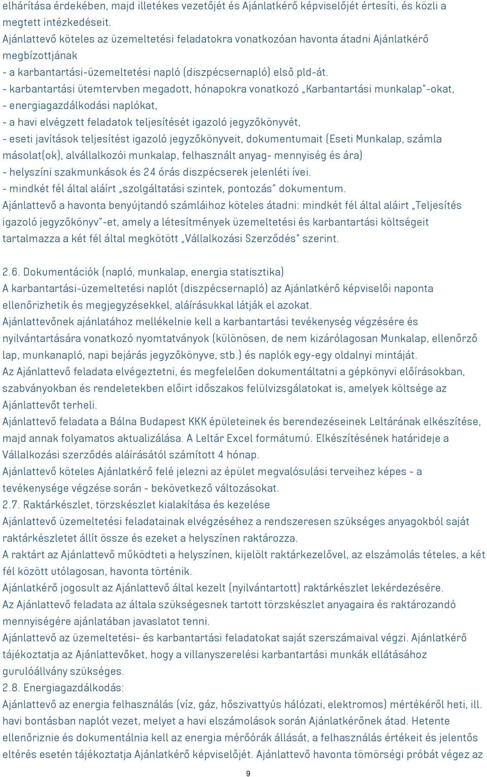 - karbantartási ütemtervben megadott, hónapokra vonatkozó Karbantartási munkalap -okat, - energiagazdálkodási naplókat, - a havi elvégzett feladatok teljesítését igazoló jegyzőkönyvét, - eseti