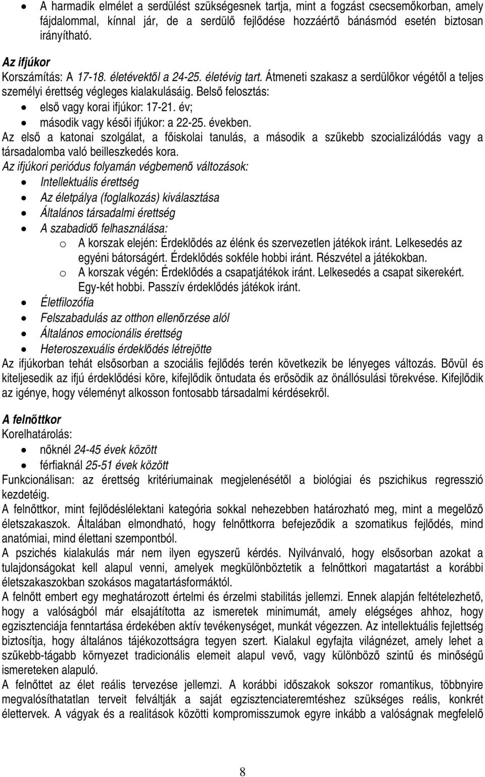 Belső felosztás: első vagy korai ifjúkor: 17-21. év; második vagy késői ifjúkor: a 22-25. években.